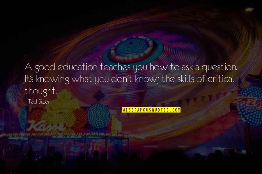 Tomoyasu Bnha Quotes By Ted Sizer: A good education teaches you how to ask Tomoyasu Bnha Quotes By Ted Sizer: A good education teaches you how to ask