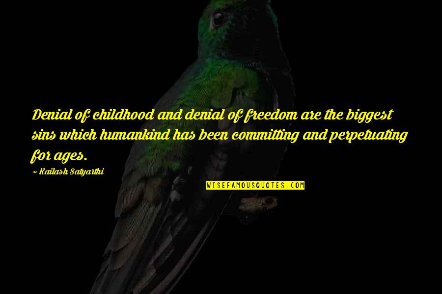 Tomozo Sakurai Quotes By Kailash Satyarthi: Denial of childhood and denial of freedom are