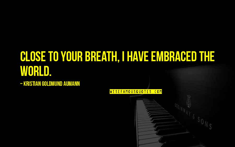 Tompall Glaser Quotes By Kristian Goldmund Aumann: Close to your breath, I have embraced the