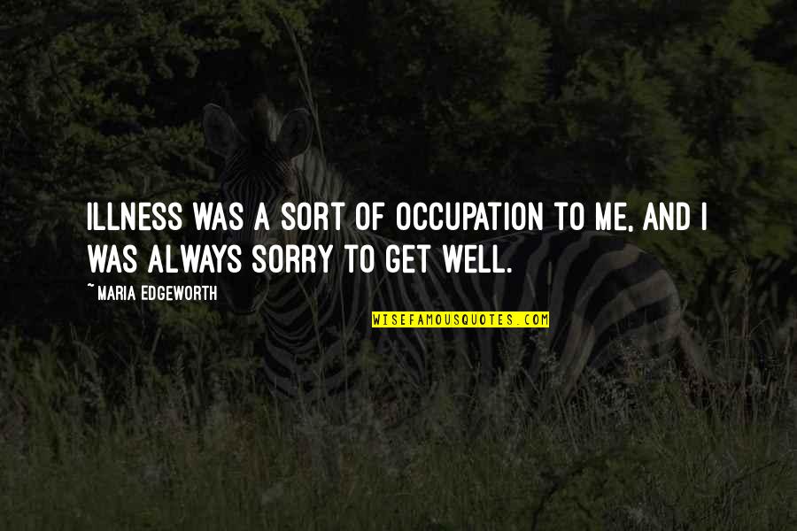 Tomren Wealth Quotes By Maria Edgeworth: Illness was a sort of occupation to me,