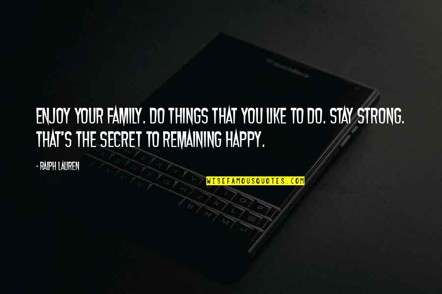 Tomrrow Quotes By Ralph Lauren: Enjoy your family. Do things that you like
