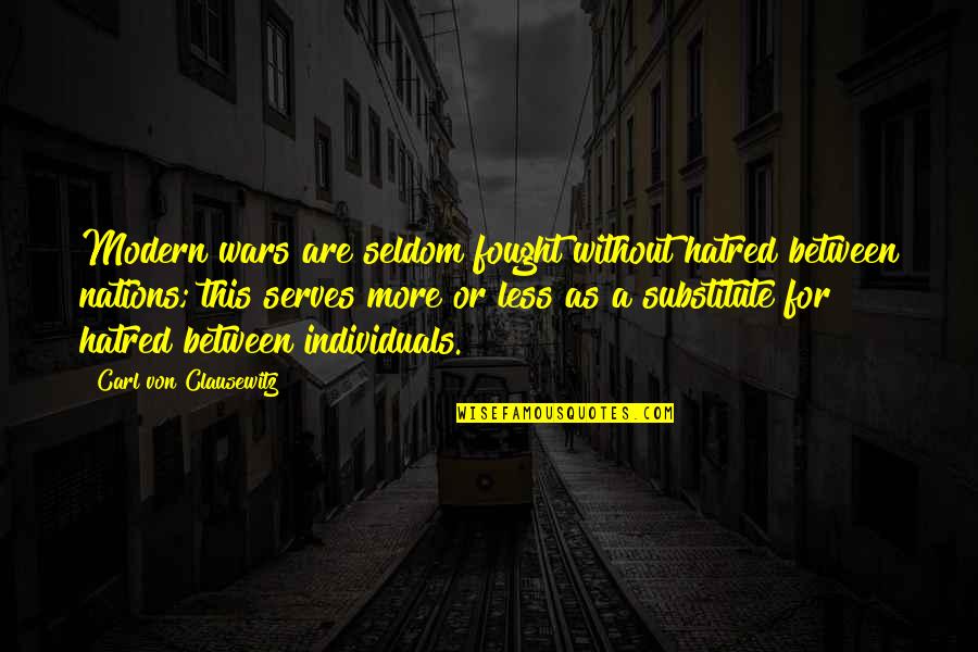 Tomruk Ev Quotes By Carl Von Clausewitz: Modern wars are seldom fought without hatred between
