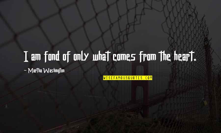 Tomruk Ev Quotes By Martha Washington: I am fond of only what comes from