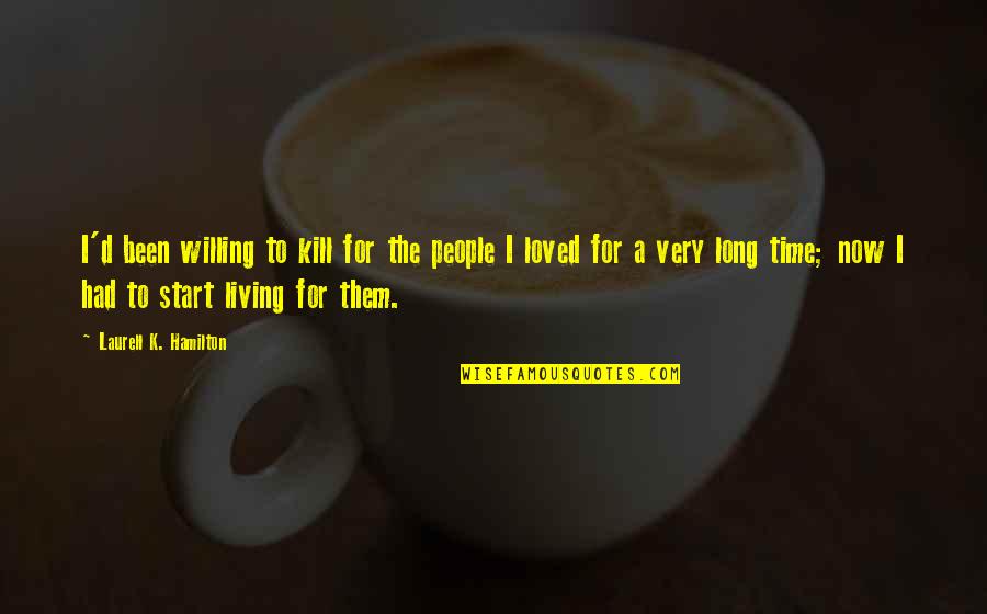 Toms Quotes By Laurell K. Hamilton: I'd been willing to kill for the people