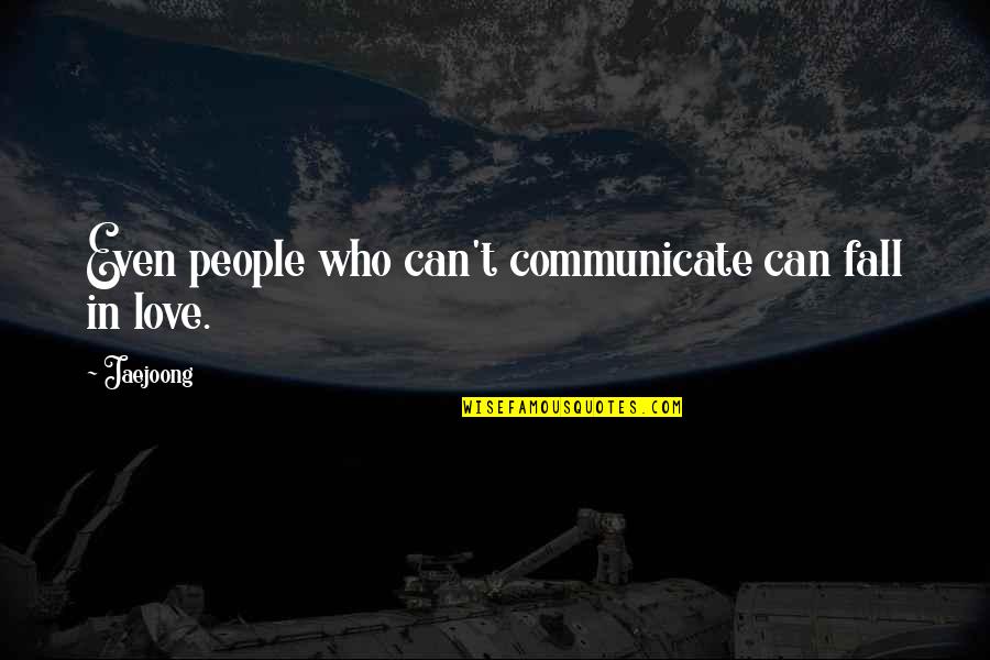 Tomseth House Quotes By Jaejoong: Even people who can't communicate can fall in