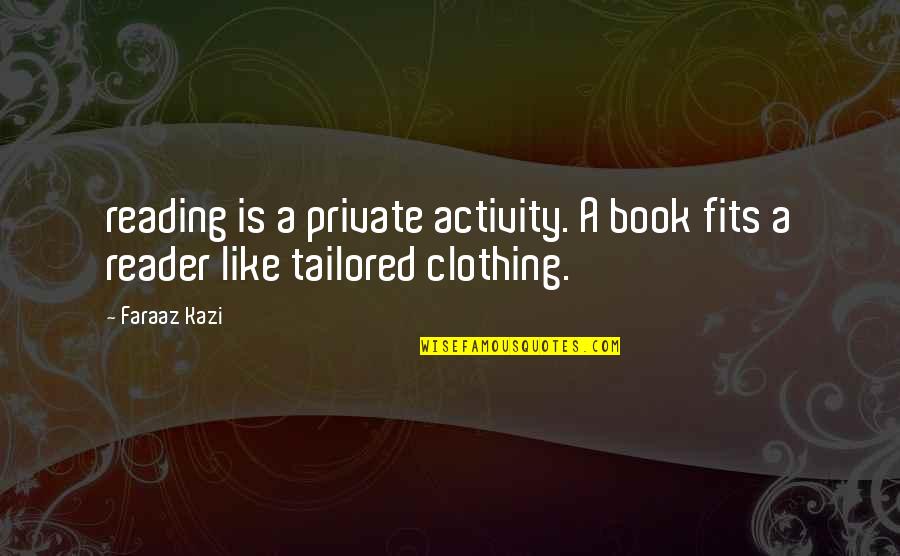 Tomsic Quotes By Faraaz Kazi: reading is a private activity. A book fits