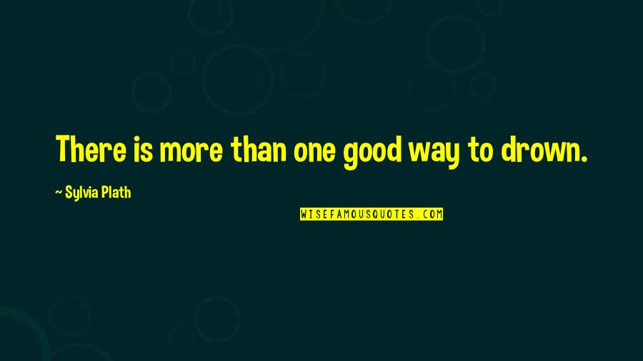 Tomsk Quotes By Sylvia Plath: There is more than one good way to
