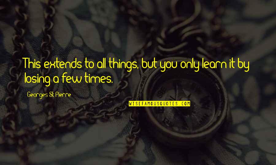 Tomskey Quotes By Georges St-Pierre: This extends to all things, but you only