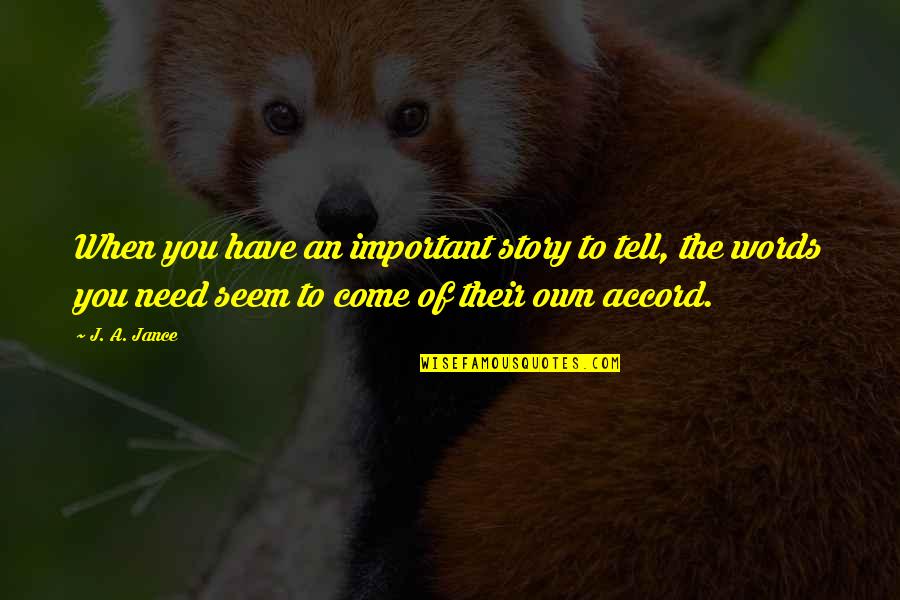 Tomskey Quotes By J. A. Jance: When you have an important story to tell,
