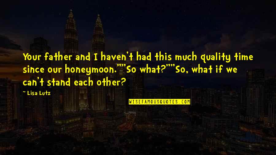 Tomsky Games Quotes By Lisa Lutz: Your father and I haven't had this much Tomsky Games Quotes By Lisa Lutz: Your father and I haven't had this much