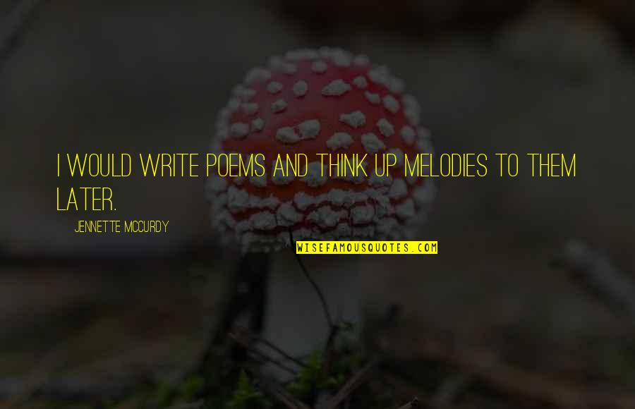 Tomsky Polansky Quotes By Jennette McCurdy: I would write poems and think up melodies