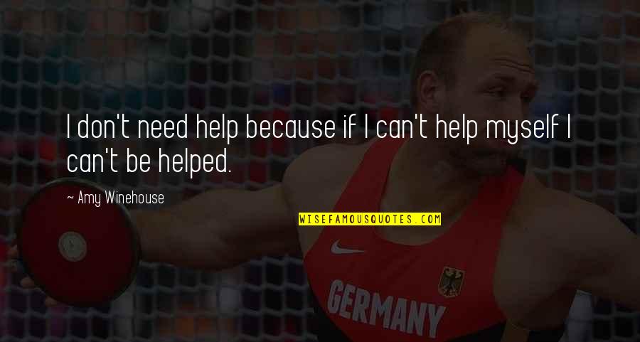 Tomsonov Quotes By Amy Winehouse: I don't need help because if I can't