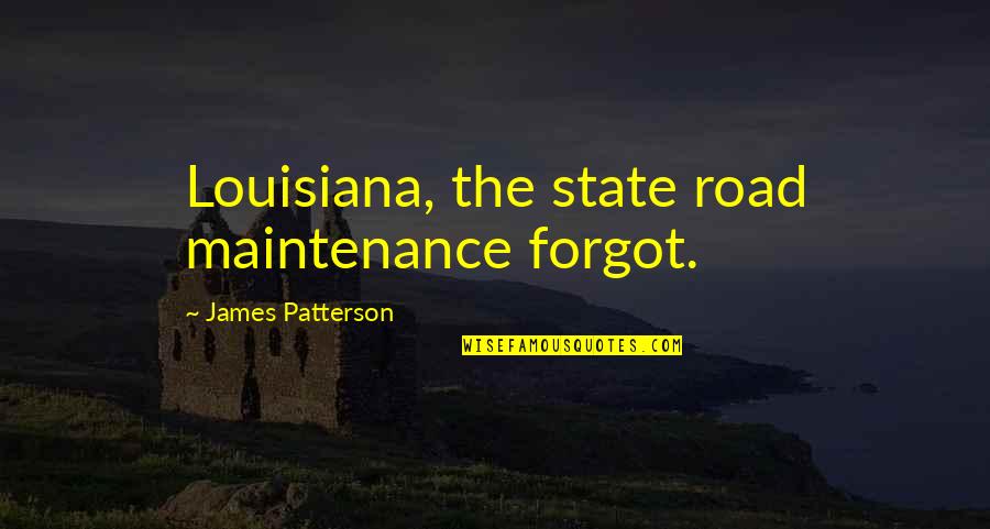 Tomsonov Quotes By James Patterson: Louisiana, the state road maintenance forgot.