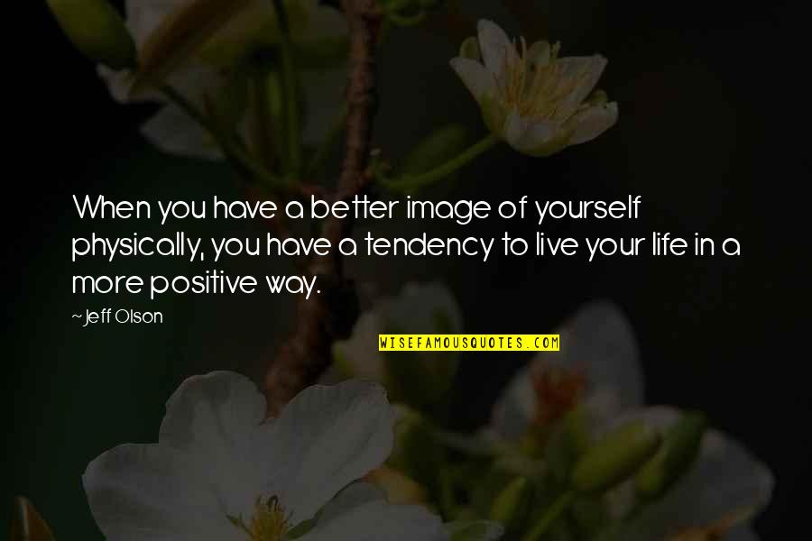 Tomsonov Quotes By Jeff Olson: When you have a better image of yourself