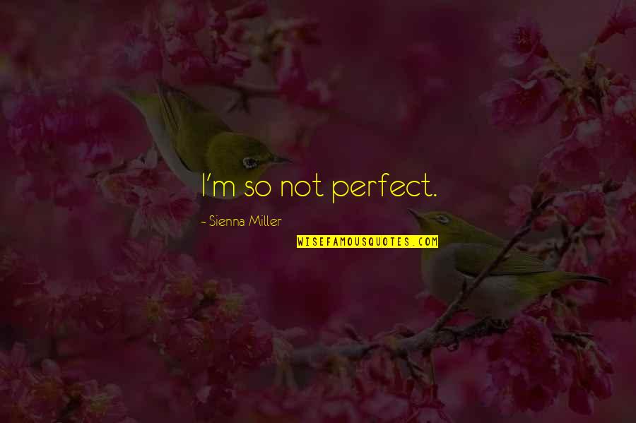 Tomsonov Quotes By Sienna Miller: I'm so not perfect.