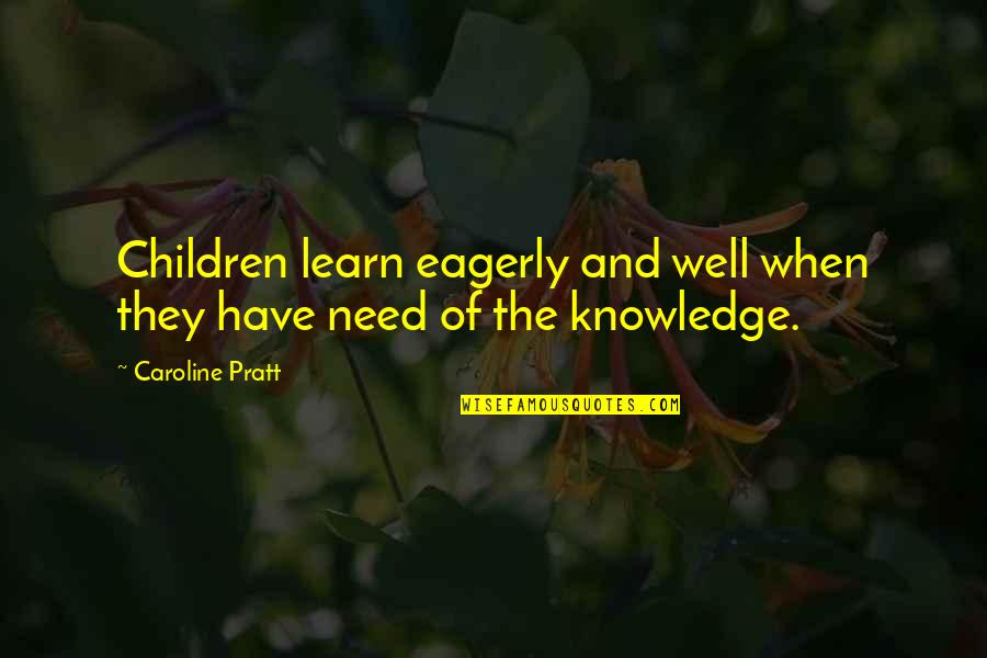Tomsonsn Quotes By Caroline Pratt: Children learn eagerly and well when they have