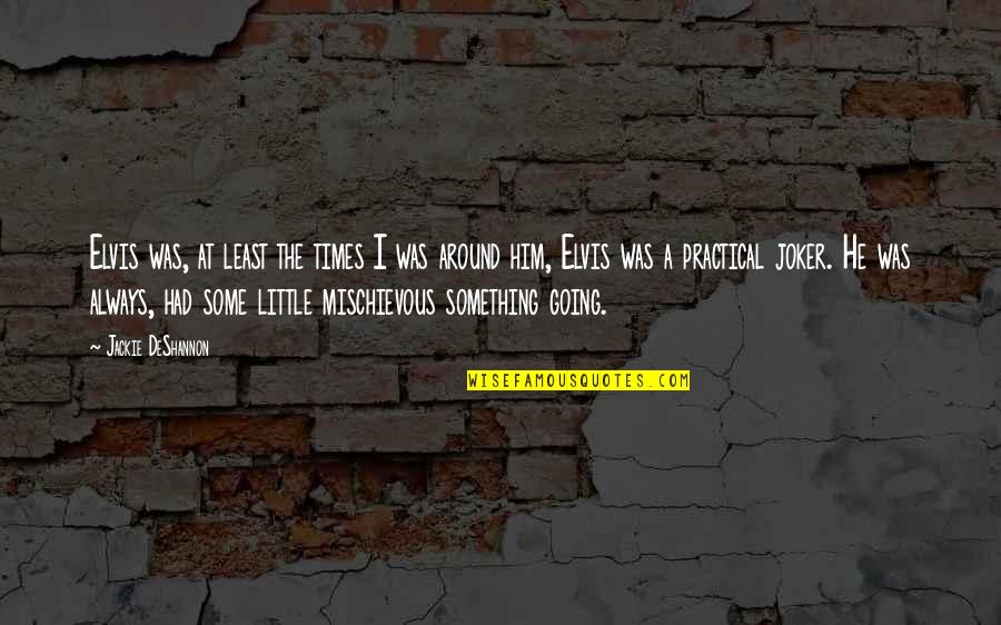 Tomter Bibliotek Quotes By Jackie DeShannon: Elvis was, at least the times I was Tomter Bibliotek Quotes By Jackie DeShannon: Elvis was, at least the times I was