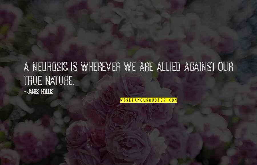 Tomter Bibliotek Quotes By James Hollis: A neurosis is wherever we are allied against