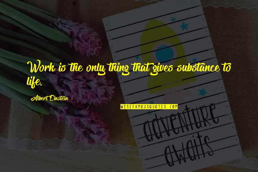 Tomter Kabel Quotes By Albert Einstein: Work is the only thing that gives substance Tomter Kabel Quotes By Albert Einstein: Work is the only thing that gives substance