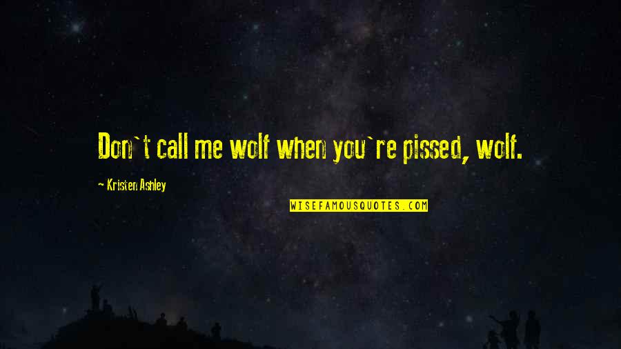 Tomter Kabel Quotes By Kristen Ashley: Don't call me wolf when you're pissed, wolf.