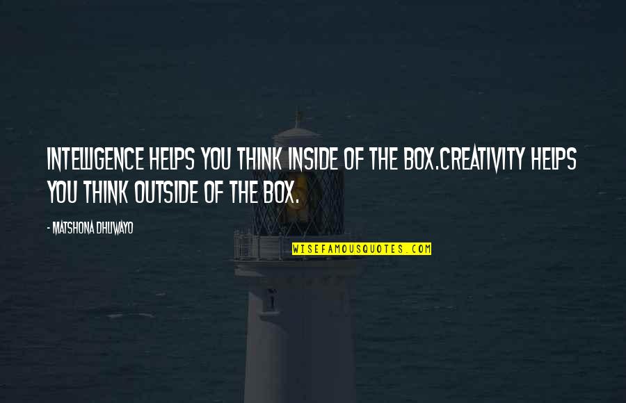 Tomter Ystad Quotes By Matshona Dhliwayo: Intelligence helps you think inside of the box.Creativity