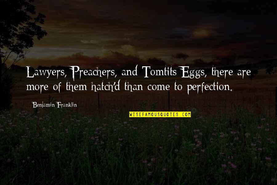 Tomtits Quotes By Benjamin Franklin: Lawyers, Preachers, and Tomtits Eggs, there are more