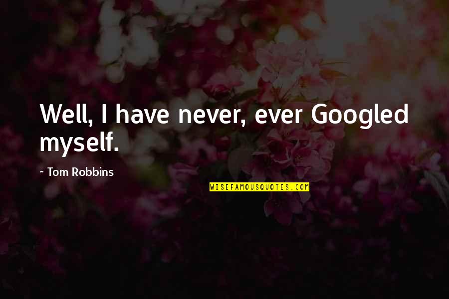 Tomtom Update Quotes By Tom Robbins: Well, I have never, ever Googled myself.