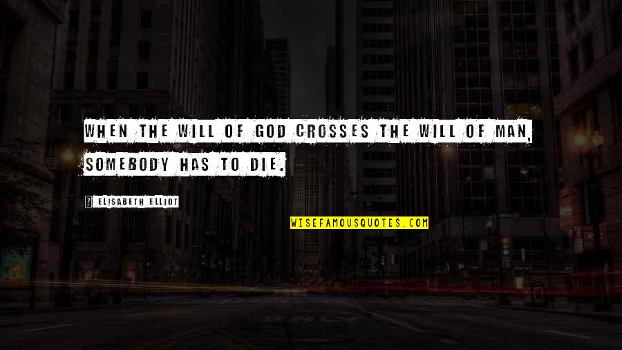 Tomukun Quotes By Elisabeth Elliot: When the will of God crosses the will Tomukun Quotes By Elisabeth Elliot: When the will of God crosses the will