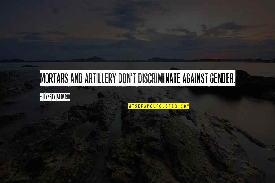 Tomukun Quotes By Lynsey Addario: Mortars and artillery don't discriminate against gender. Tomukun Quotes By Lynsey Addario: Mortars and artillery don't discriminate against gender.