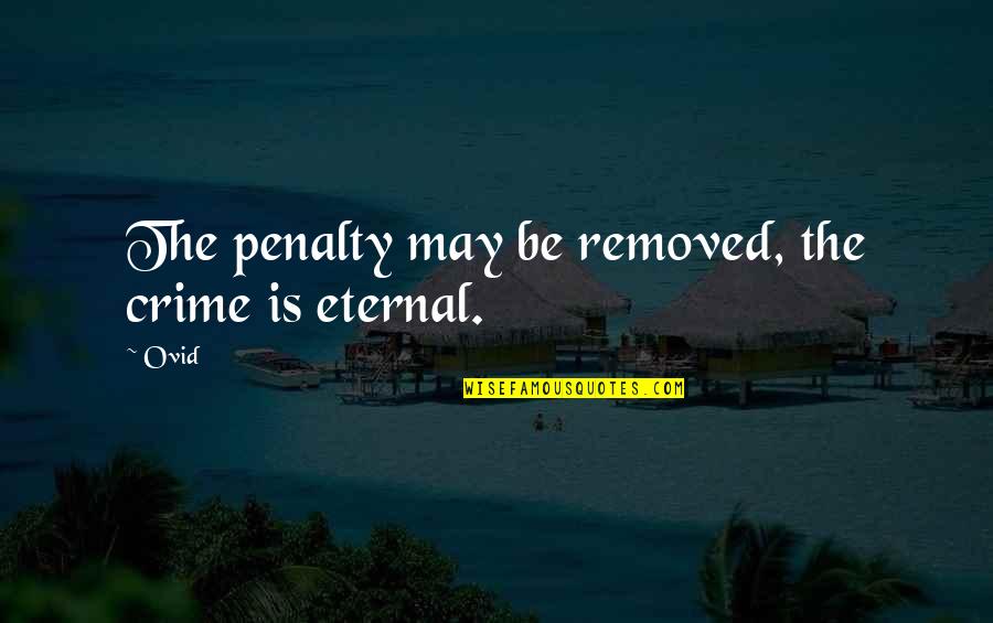 Tomukun Quotes By Ovid: The penalty may be removed, the crime is