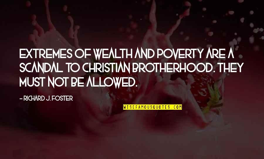 Tomurder Quotes By Richard J. Foster: Extremes of wealth and poverty are a scandal