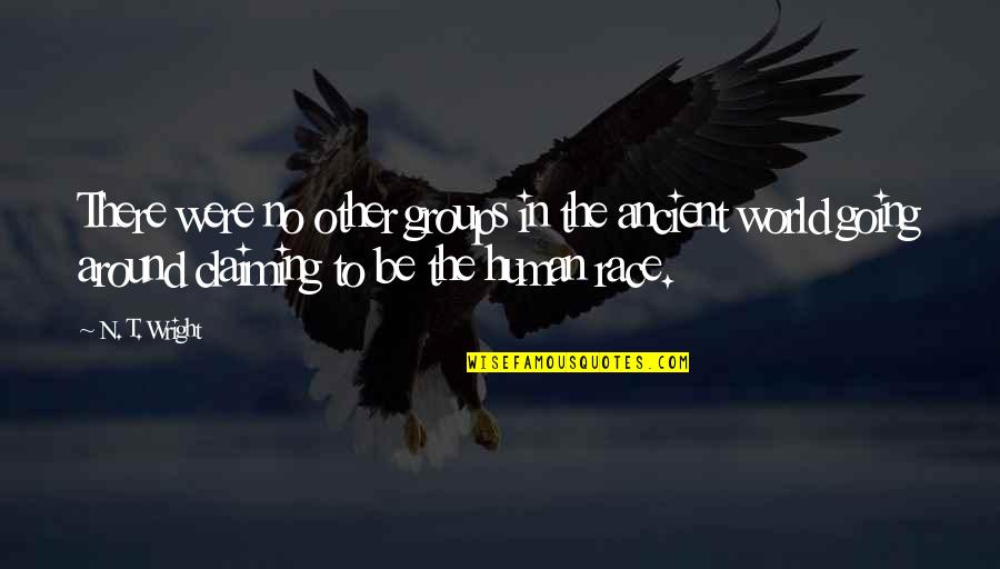 Tomuss Quotes By N. T. Wright: There were no other groups in the ancient Tomuss Quotes By N. T. Wright: There were no other groups in the ancient