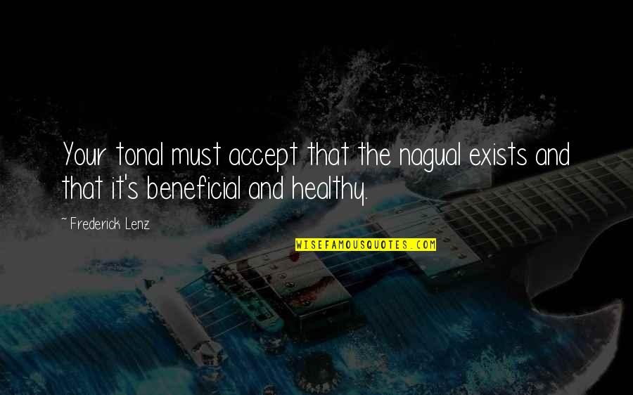 Tonal Quotes By Frederick Lenz: Your tonal must accept that the nagual exists Tonal Quotes By Frederick Lenz: Your tonal must accept that the nagual exists