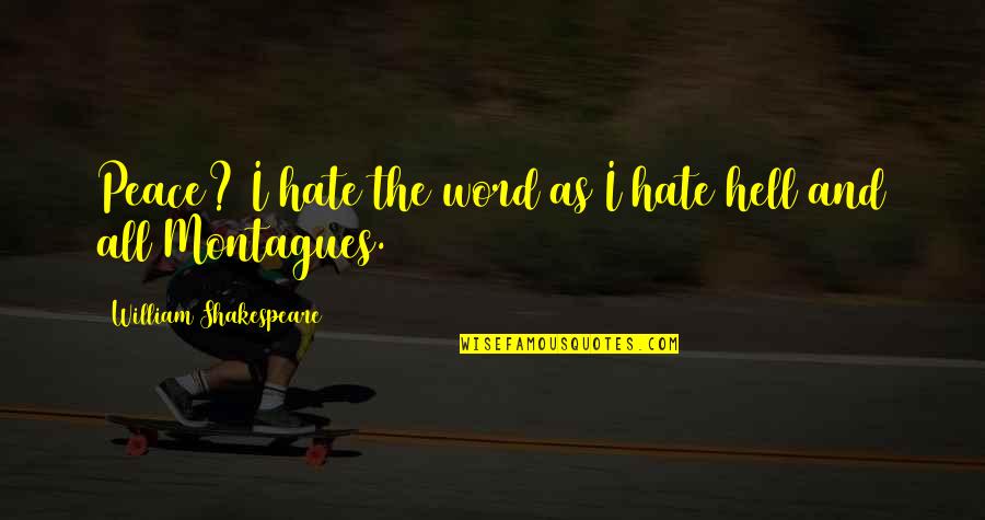Tonality Quotes By William Shakespeare: Peace? I hate the word as I hate