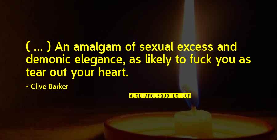 Tonally Ambiguous Quotes By Clive Barker: ( ... ) An amalgam of sexual excess Tonally Ambiguous Quotes By Clive Barker: ( ... ) An amalgam of sexual excess