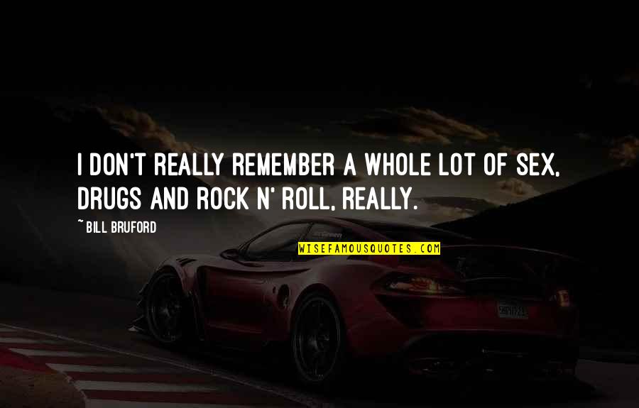Tonally Synonyms Quotes By Bill Bruford: I don't really remember a whole lot of