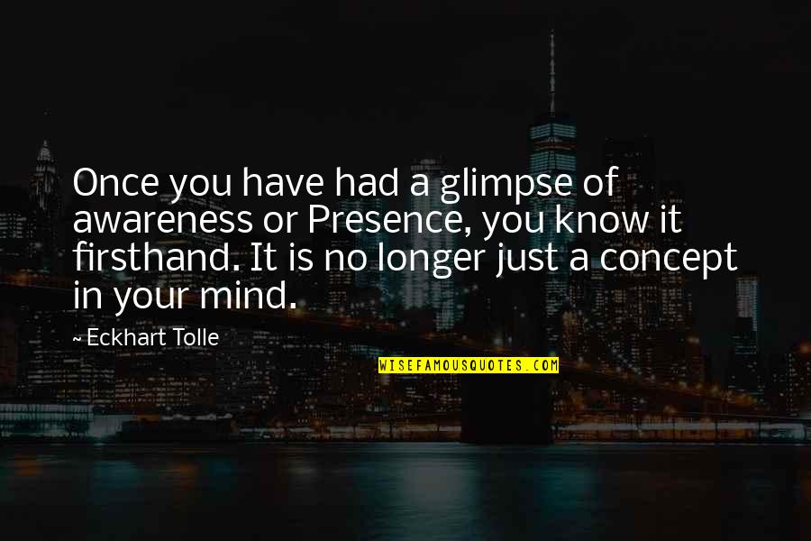 Tonareli Viola Case Quotes By Eckhart Tolle: Once you have had a glimpse of awareness