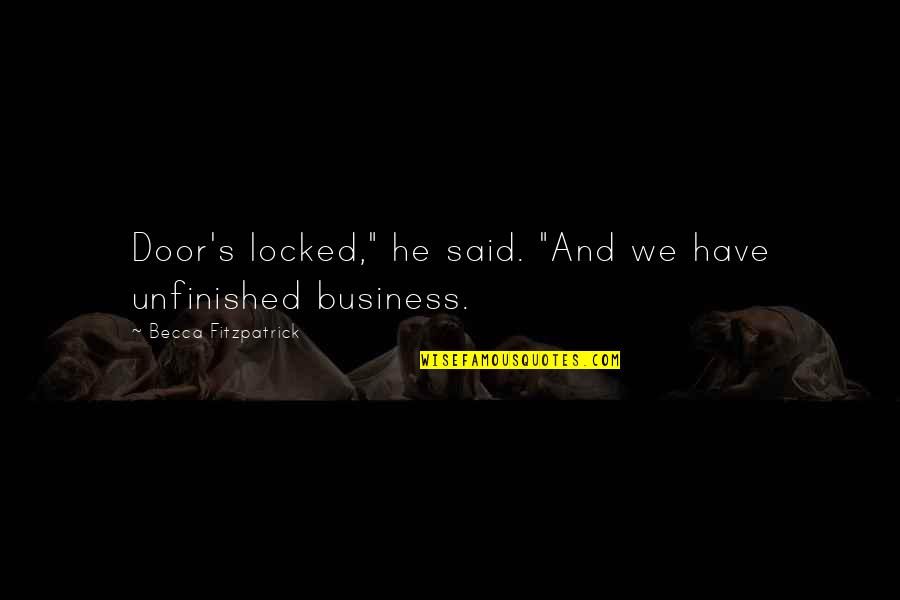Tonari No Kaibutsu-kun Haru Yoshida Quotes By Becca Fitzpatrick: Door's locked," he said. "And we have unfinished Tonari No Kaibutsu-kun Haru Yoshida Quotes By Becca Fitzpatrick: Door's locked," he said. "And we have unfinished