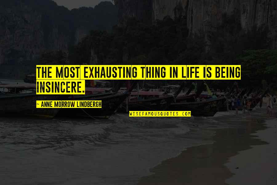 Tondalaya Crites Quotes By Anne Morrow Lindbergh: The most exhausting thing in life is being