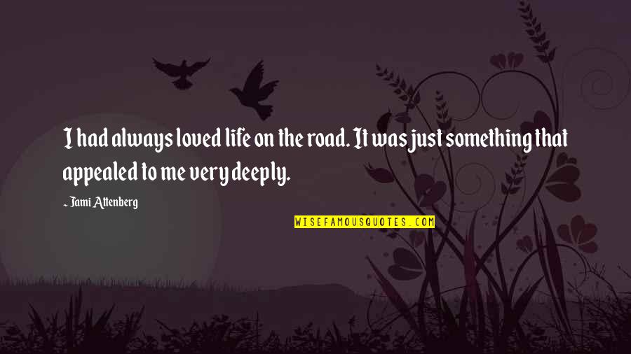 Tonderai Chitsinde Quotes By Jami Attenberg: I had always loved life on the road.