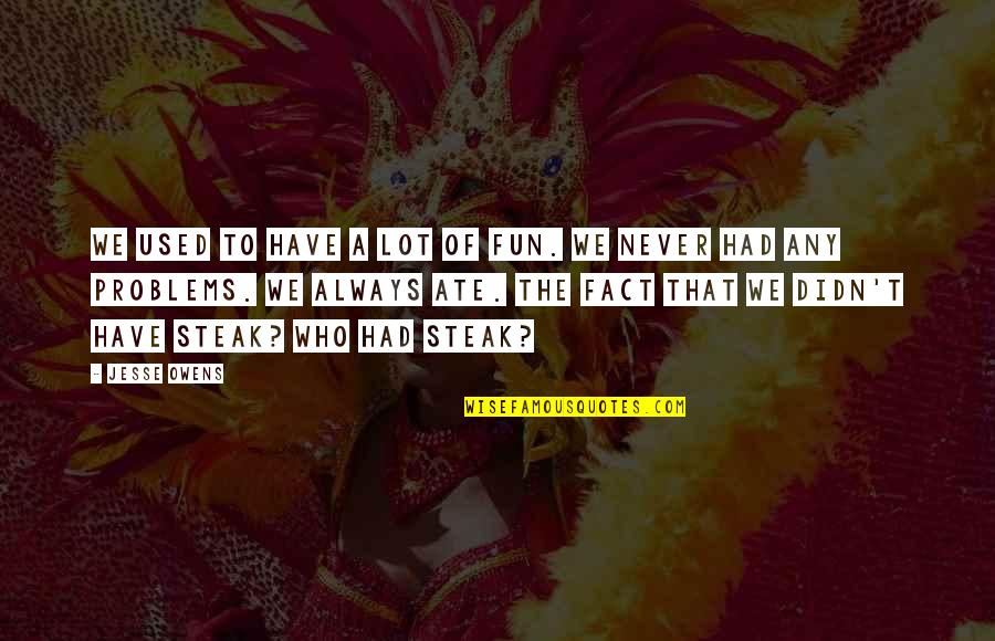 Tonderai Chitsinde Quotes By Jesse Owens: We used to have a lot of fun.