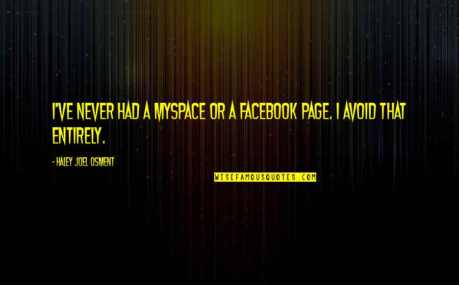 Tondini In Pvc Quotes By Haley Joel Osment: I've never had a MySpace or a Facebook Tondini In Pvc Quotes By Haley Joel Osment: I've never had a MySpace or a Facebook