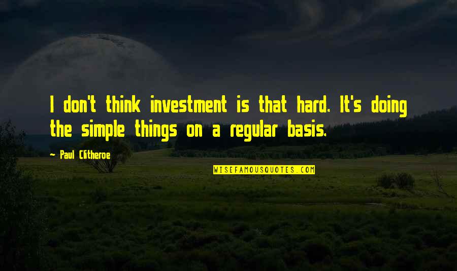 Tondini Law Quotes By Paul Clitheroe: I don't think investment is that hard. It's