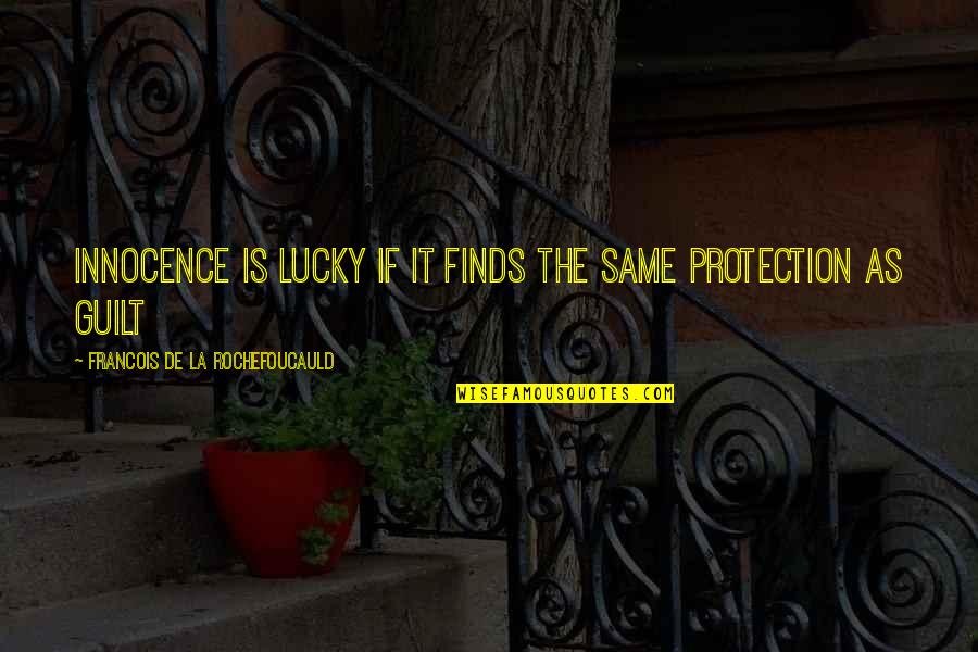 Tondini Marion Quotes By Francois De La Rochefoucauld: Innocence is lucky if it finds the same