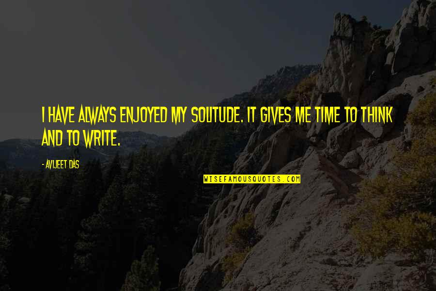 Tondini Towing Quotes By Avijeet Das: I have always enjoyed my solitude. It gives