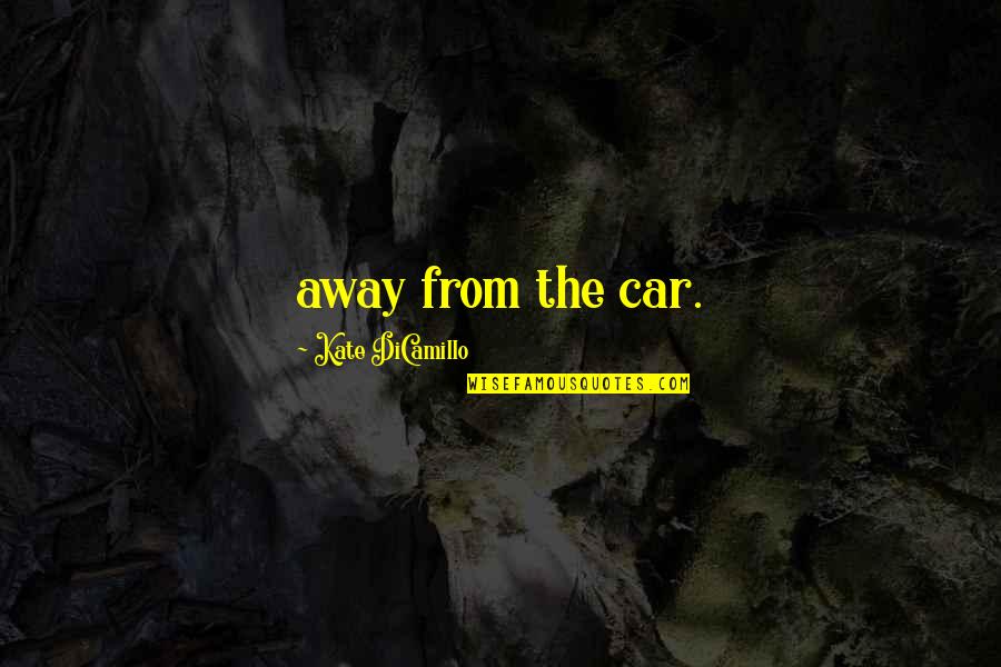 Tondini Towing Quotes By Kate DiCamillo: away from the car.