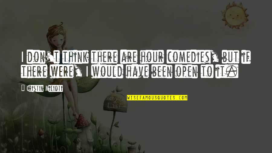 Tondu Dance Quotes By Cristin Milioti: I don't think there are hour comedies, but