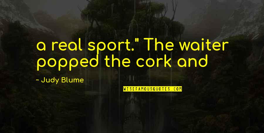 Tondue Quotes By Judy Blume: a real sport." The waiter popped the cork Tondue Quotes By Judy Blume: a real sport." The waiter popped the cork