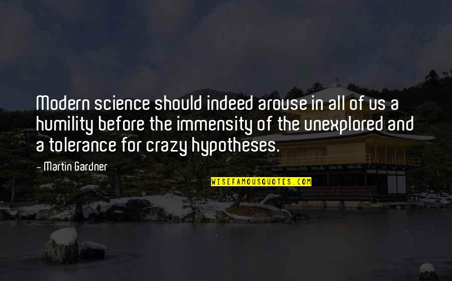 Tondue Quotes By Martin Gardner: Modern science should indeed arouse in all of Tondue Quotes By Martin Gardner: Modern science should indeed arouse in all of