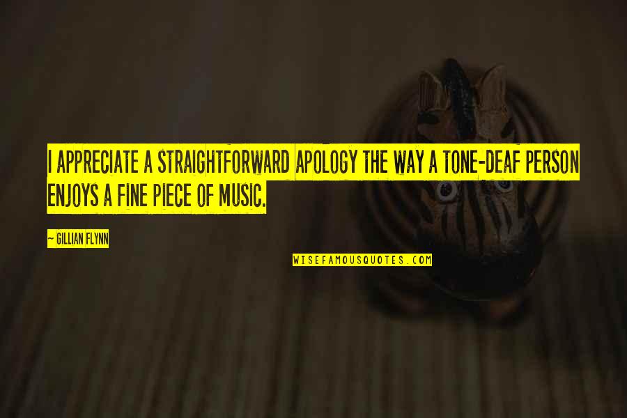 Tone Deaf Quotes By Gillian Flynn: I appreciate a straightforward apology the way a